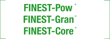 FINEST-Pow®FINEST-Gran®FINEST-Core®